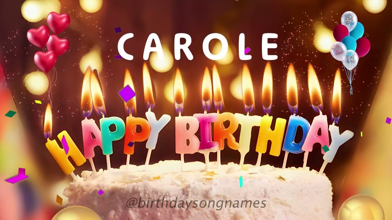 Carole Happy Birthday Song &ndash; Happy Birthday to You!
