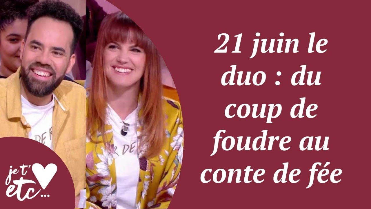 21 juin le duo : du coup de foudre au conte de fée - Je t'aime etc S03