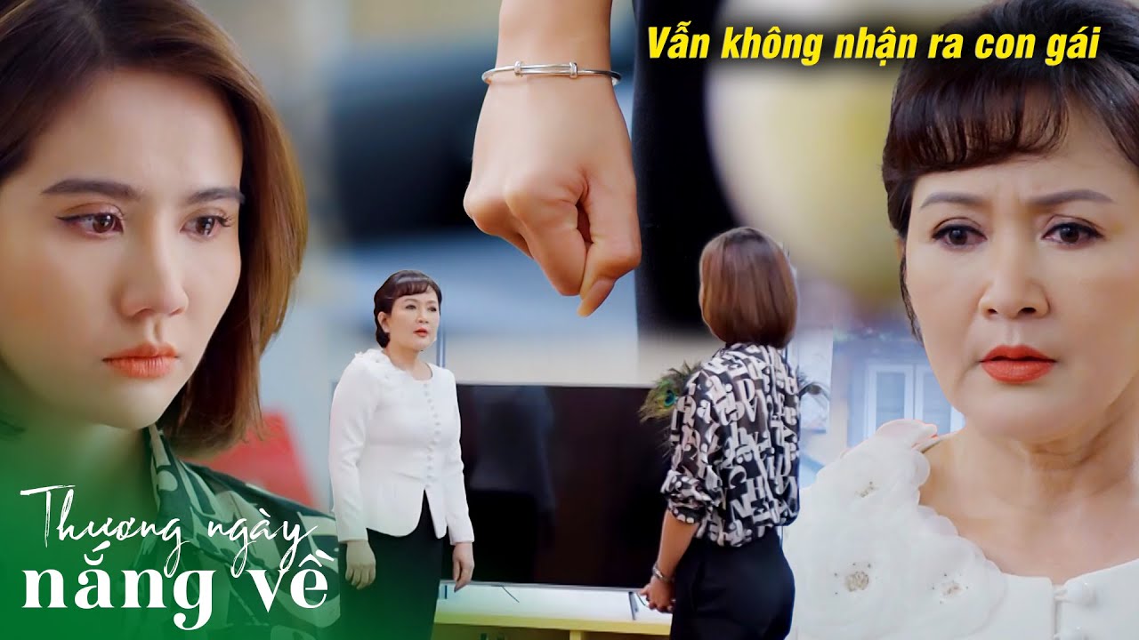 Con gái rơi nước mắt khi mẹ ruột nhìn thấy kỷ vật mà vẫn không nhận ra mình | Thương ngày nắng về