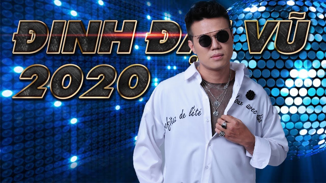 Đinh Đại Vũ 2020 - Tuyển Tập Những Bài Hát Nhạc Trẻ Hay Nhất Của Đinh Đại Vũ 2020