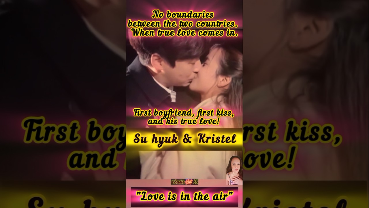 First boyfriend,first kiss,and his true love! | KRISTEL FULGAR/HA SU HYUK #susiehot25viral #truelove