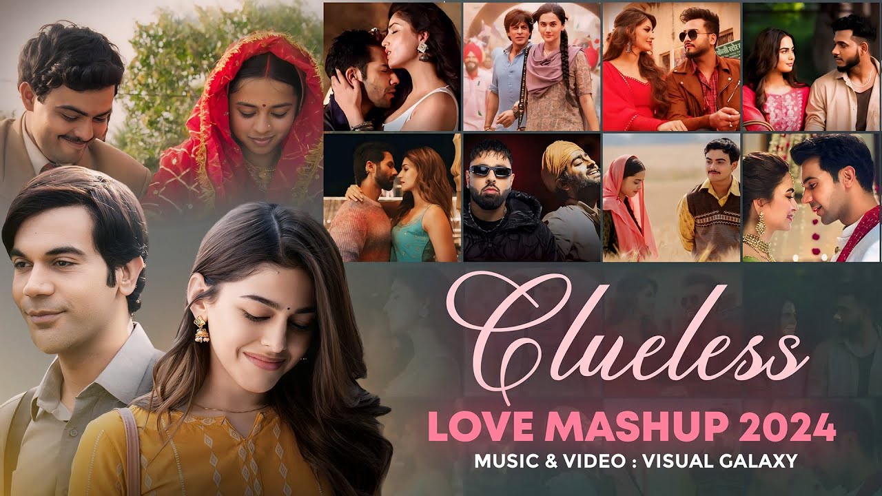 Clueless Love Mashup 2024 | Visual Galaxy | Sajni | Soulmate | Arijit Singh | Bollywood Lofi Mashup