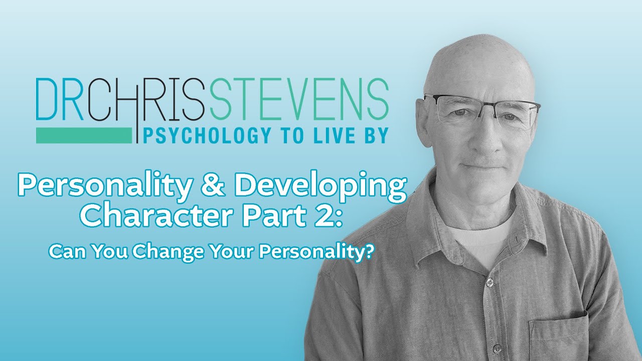 Personality & Developing Character Part 2: Can You Change Your Personality?