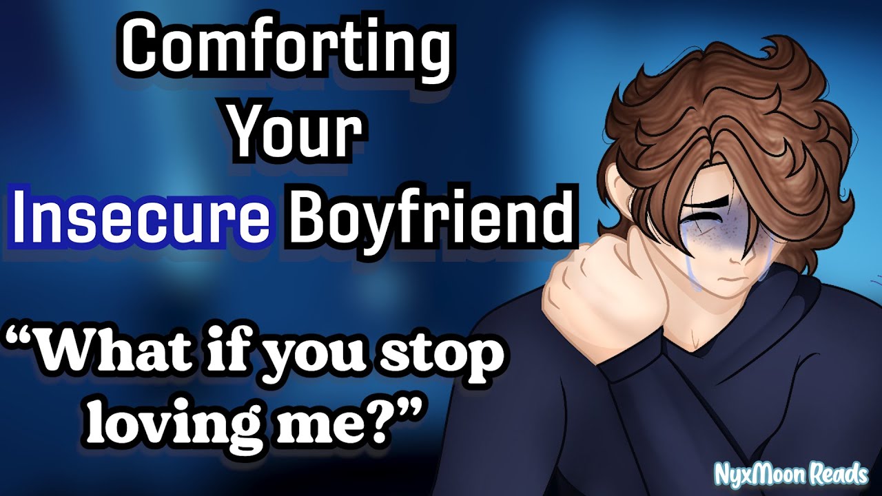 Comforting Your Insecure Boyfriend [M4F] [