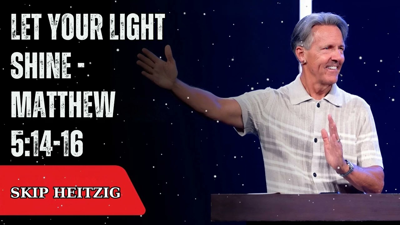 Let Your Light Shine - Matthew 5:14-16 - Skip Heitzig Message