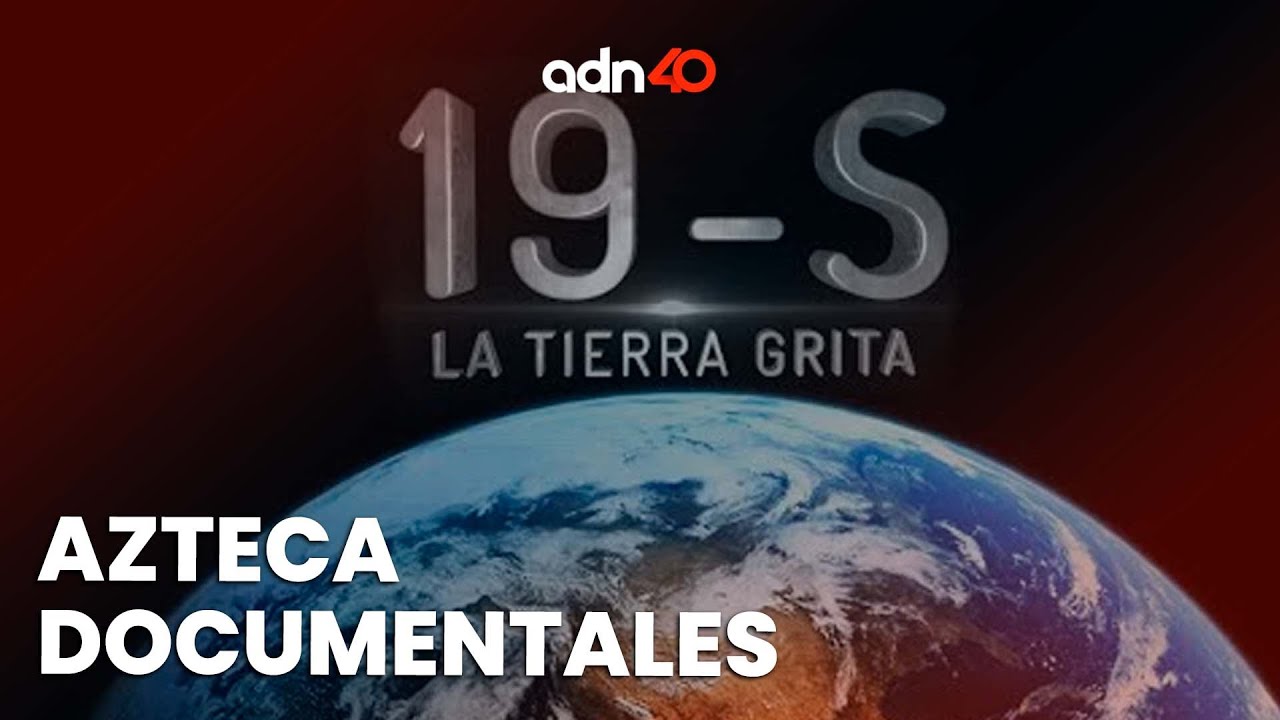 De Azteca Documentales: 19 S La Tierra Grita