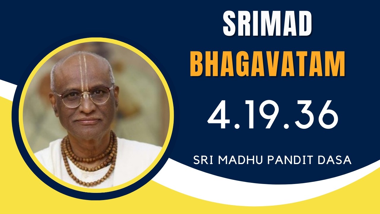 Srimad Bhagavatam | Sri Madhu Pandit Dasa | SB 4.19.36 | 11.02.2026