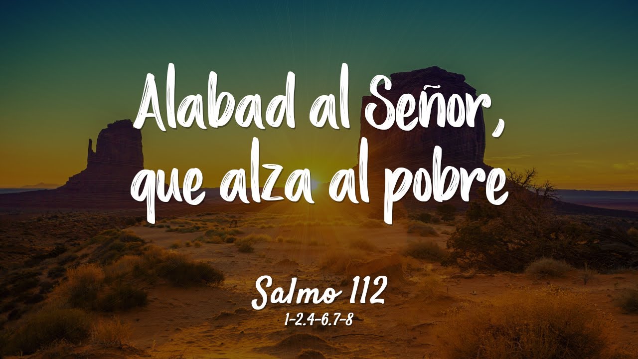 Salmo 112 - Alabad al Señor, que alza al pobre