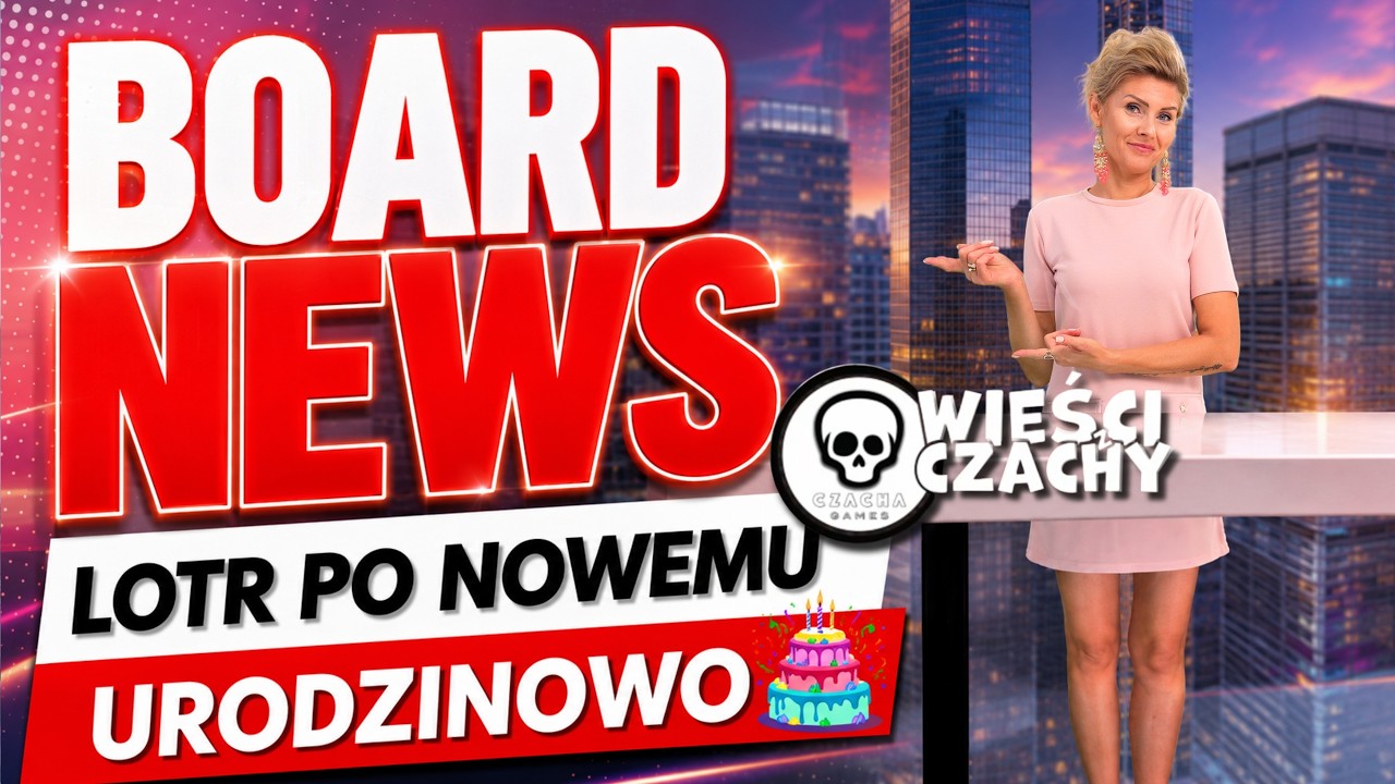 BOARD NEWS │Urodzinowo │Ciekawe Zapowiedzi │LOTR po nowemu │Newsy o plansz&oacute;wkach