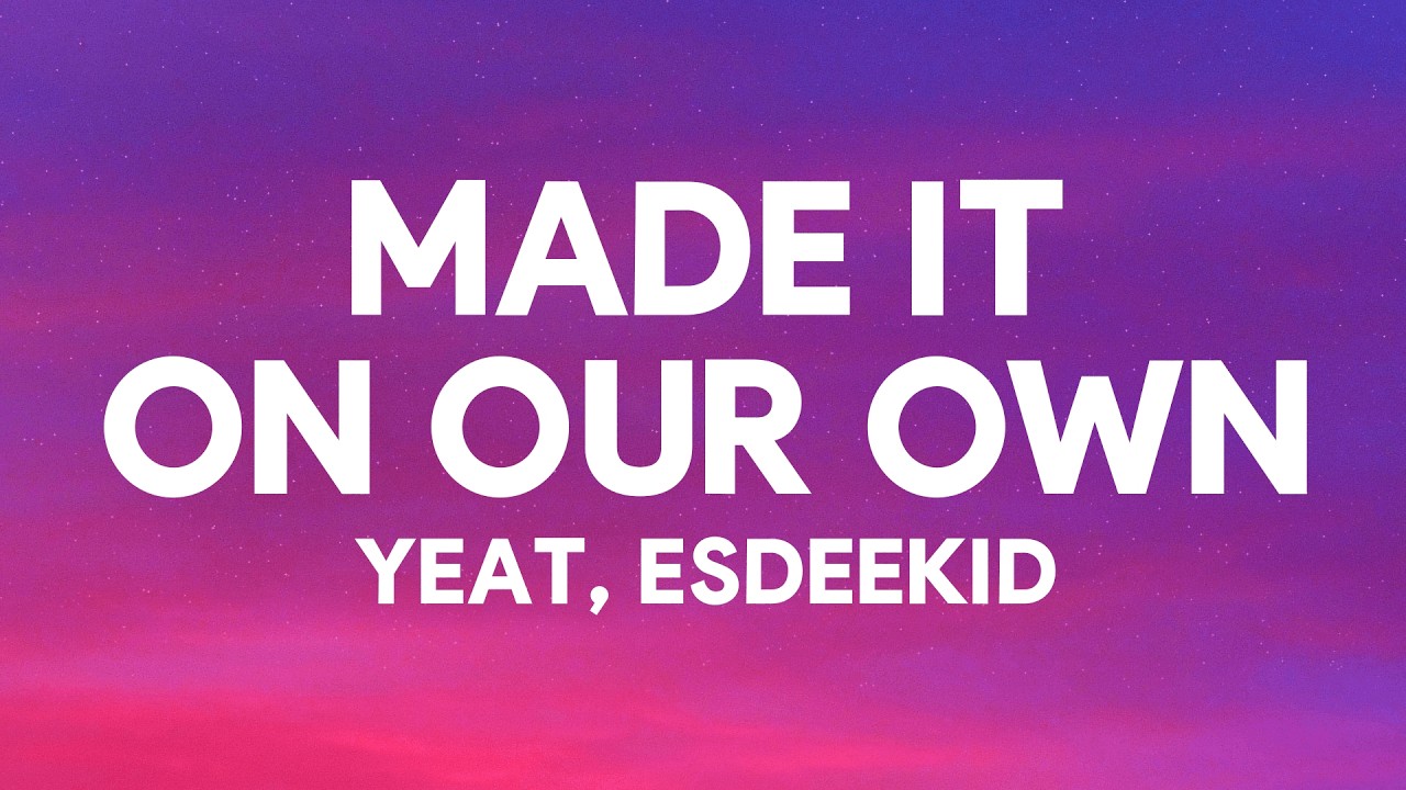 Yeat & EsDeeKid - Made It On Our Own (Lyrics)