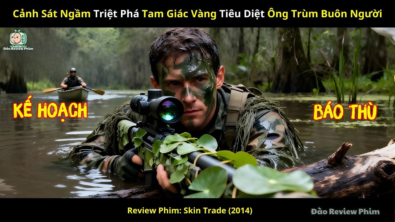 [Review Phim] Cảnh Sát Ngầm Triệt Phá Tam Giác Vàng Tiêu Diệt Ông Trùm Buôn Người