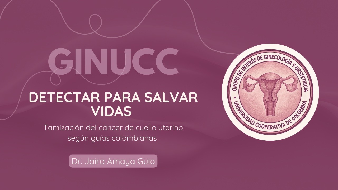 Tamización del cáncer de cuello uterino según guías colombianas (GINUCC) - Dr. Jairo Amaya Guio