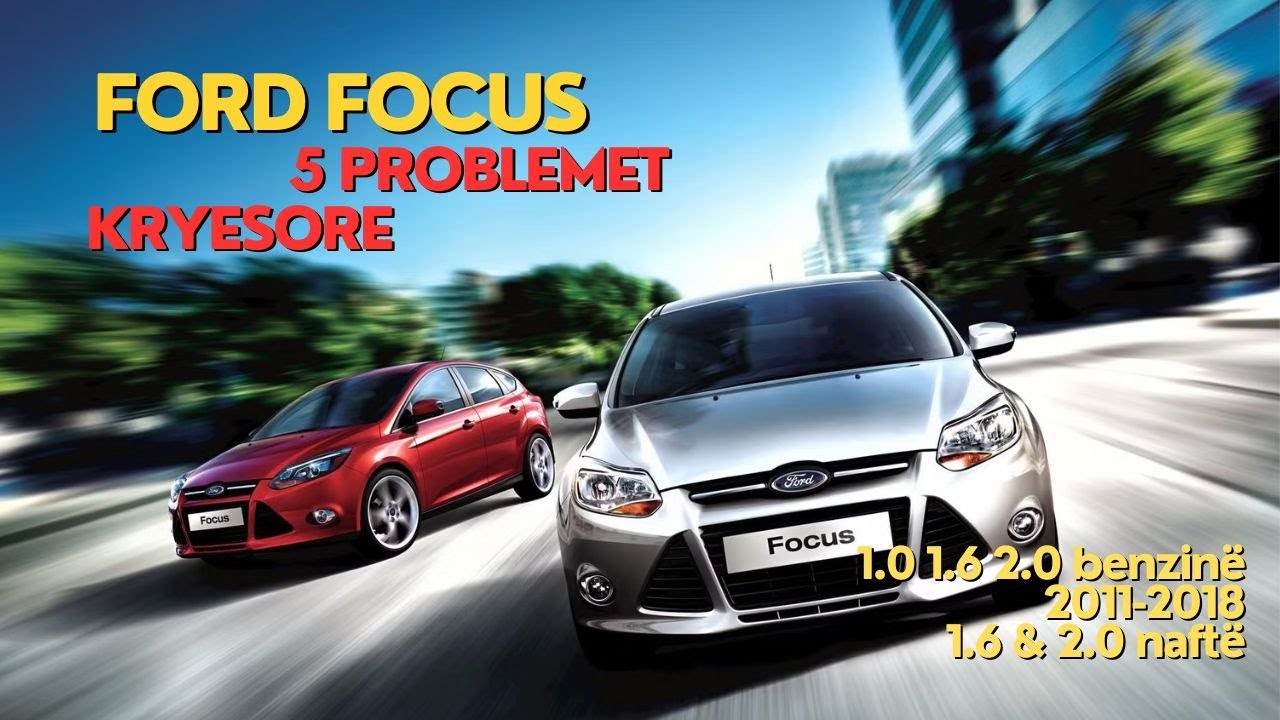 Ford Focus 2011-2018/ Çfarë duhet të dini para se ta bëni tuajën?