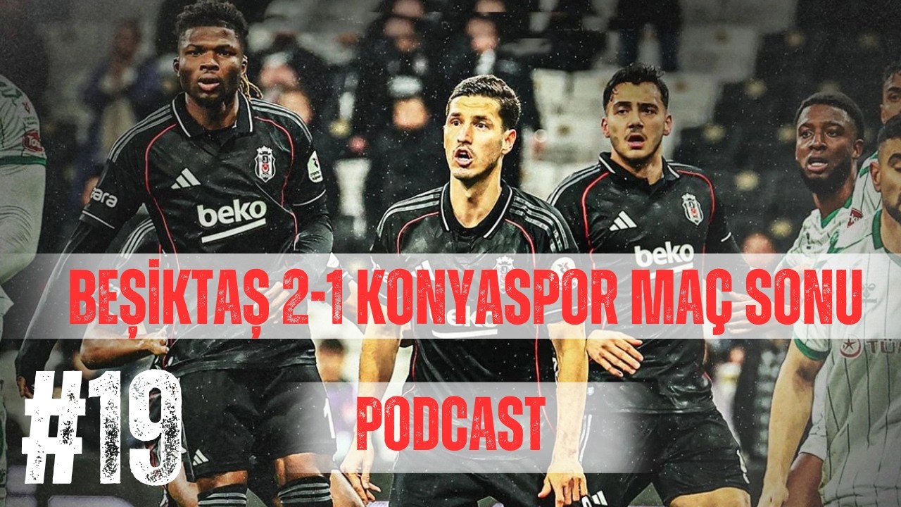 Beşiktaş 2-1 Konyaspor  Maç Sonu | Podcast