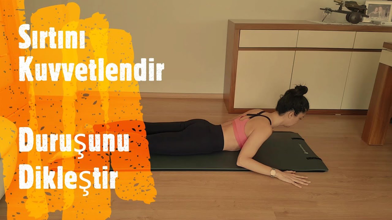 Sırtını Kuvvetlendir Duruşunu Dikleştir
