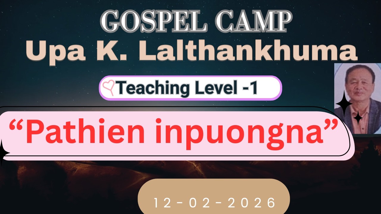 Pathien inpuongna || Upa K. Lalthankhuma || Gospel camp|| Teaching series level-I