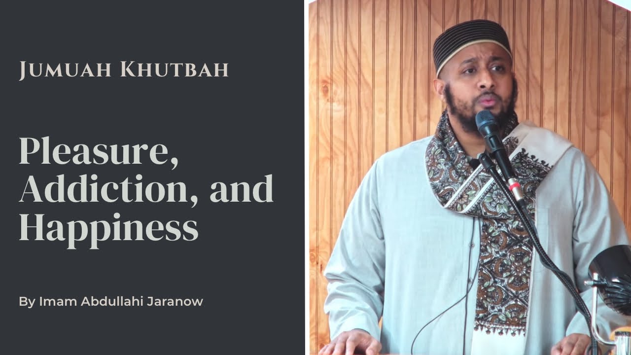 Jumuah Khutbah | Pleasure, Addiction, and Happiness | Imam Abdullahi Jaranow