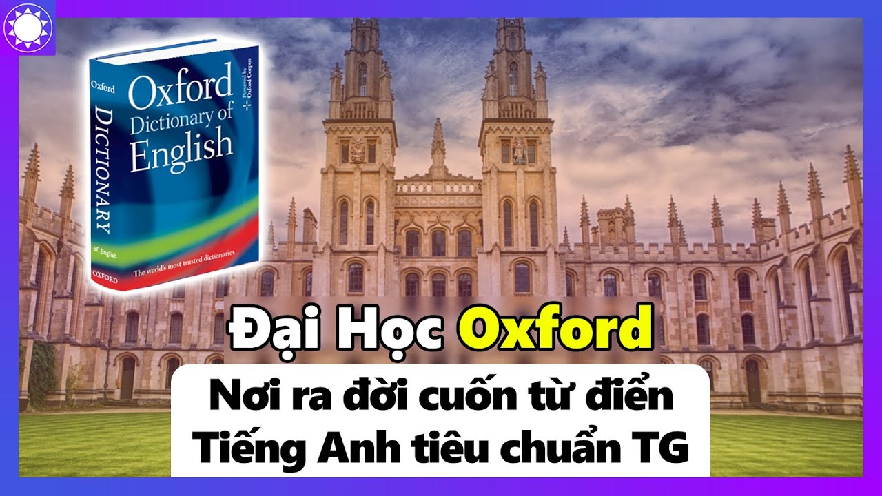 Đại Học Oxford – Nơi Ra Đời Cuốn Từ Điển Tiếng Anh Tiêu Chuẩn Thế Giới