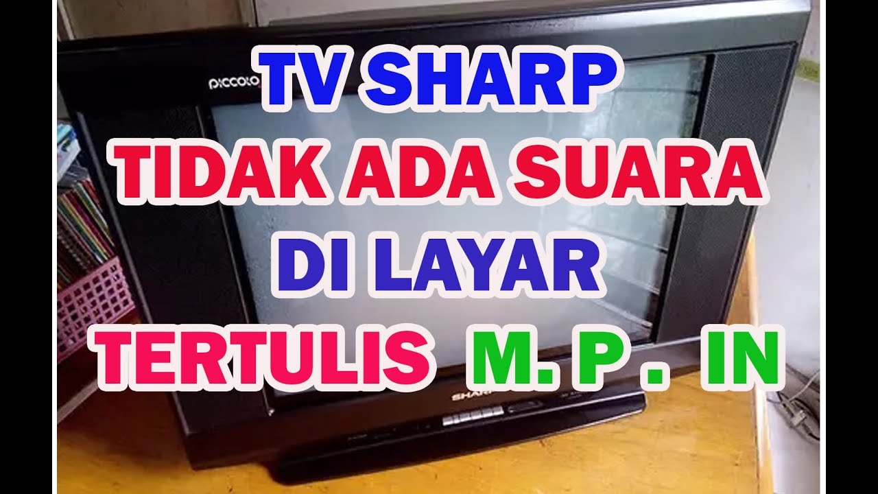 TV SHARP TIDAK ADA SUARA II DILAYAR TERTULIS M. P.  IN