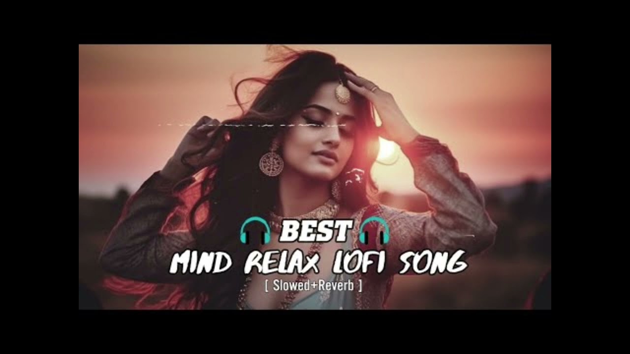 Best Mind Relax Lofi Song | Slowed + Reverb Unlimited Song 