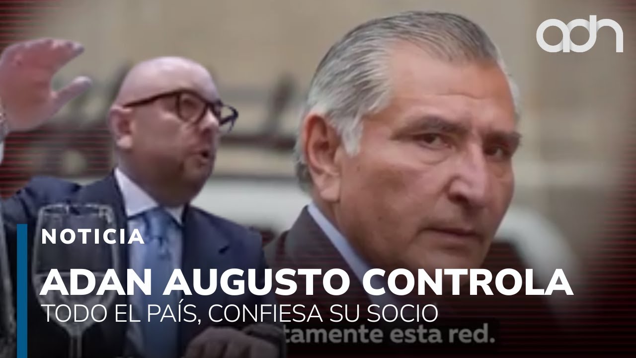 Adán Augusto tiene el control de todo el país, así lo confiesa su socio Carlo Padilla