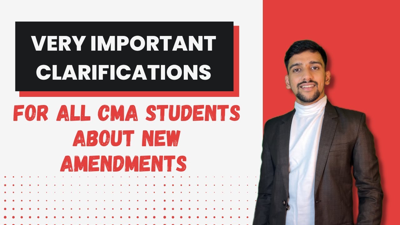 Very Important Clarification for All CMA Students about recent Amendments and Issues