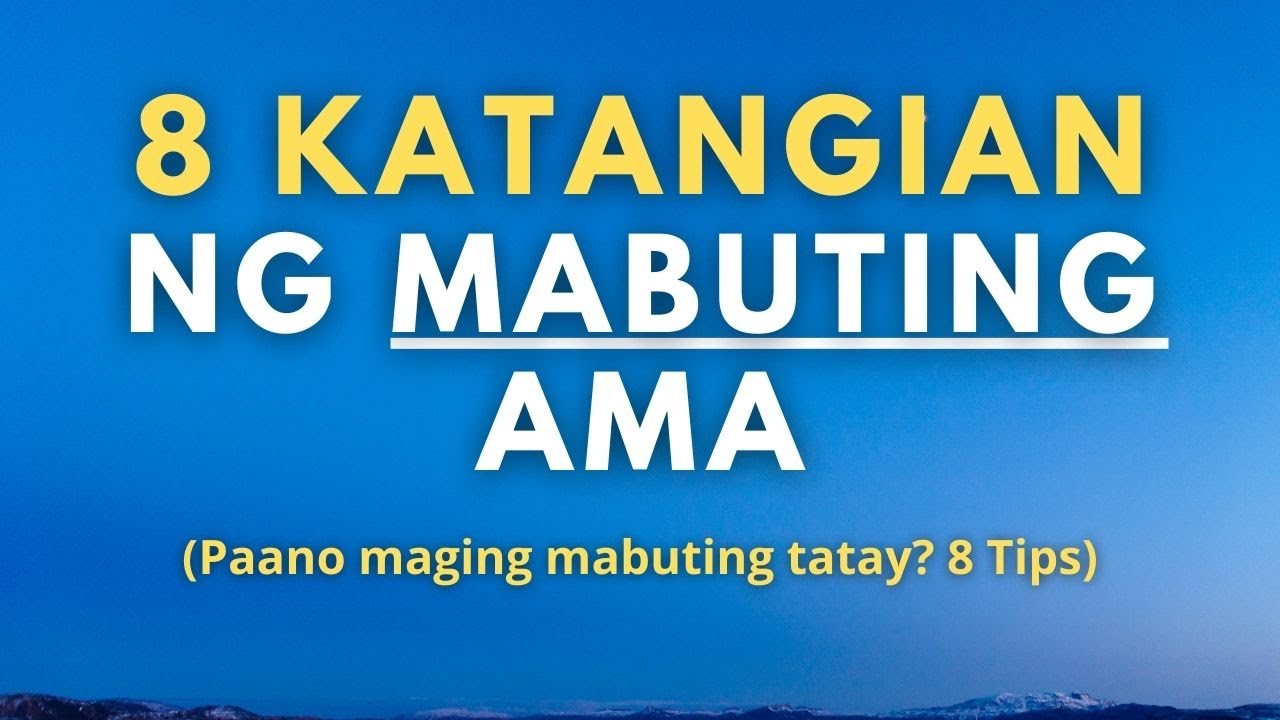 8 Katangian na Dapat Taglayin ng Isang Ama (Paano maging mabuting ama? 8 Tips)
