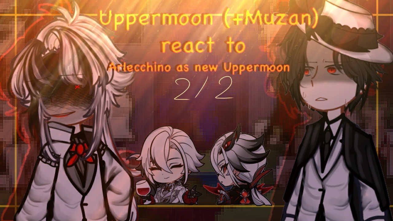 ‖•Uppermoon (+Muzan) react to Arlecchino as new Uppermoon•‖ 2/2 ‖ My AU ‖ Hope you enjoy the video🍀💖