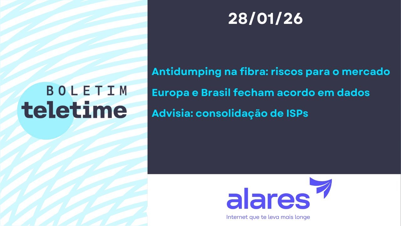 28/01/26 | Antidumping: riscos para teles | Europa e Brasil: acordo em dados | Consolidação de ISPs