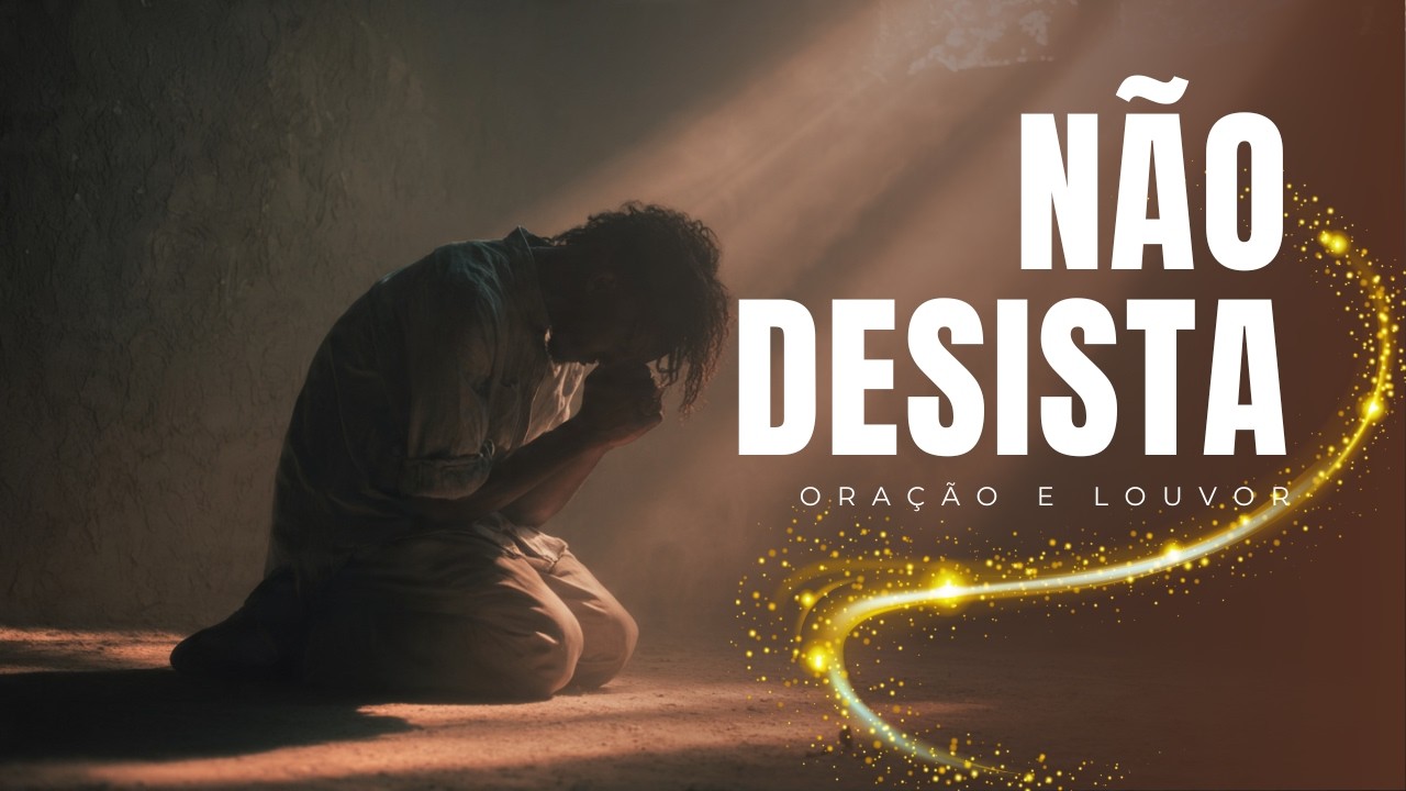 ANTES DE DESISTIR, OUÇA ISSO | Deus Vai Te Levantar | Louvor e Oração