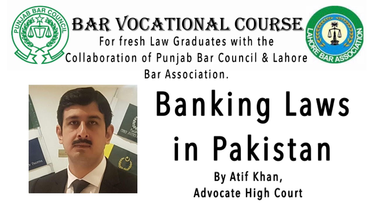 Lecture 26:An overview of Banking Laws in Pakistan by Atif Khan,AHC,Bar Vocational Course,Lahore Bar