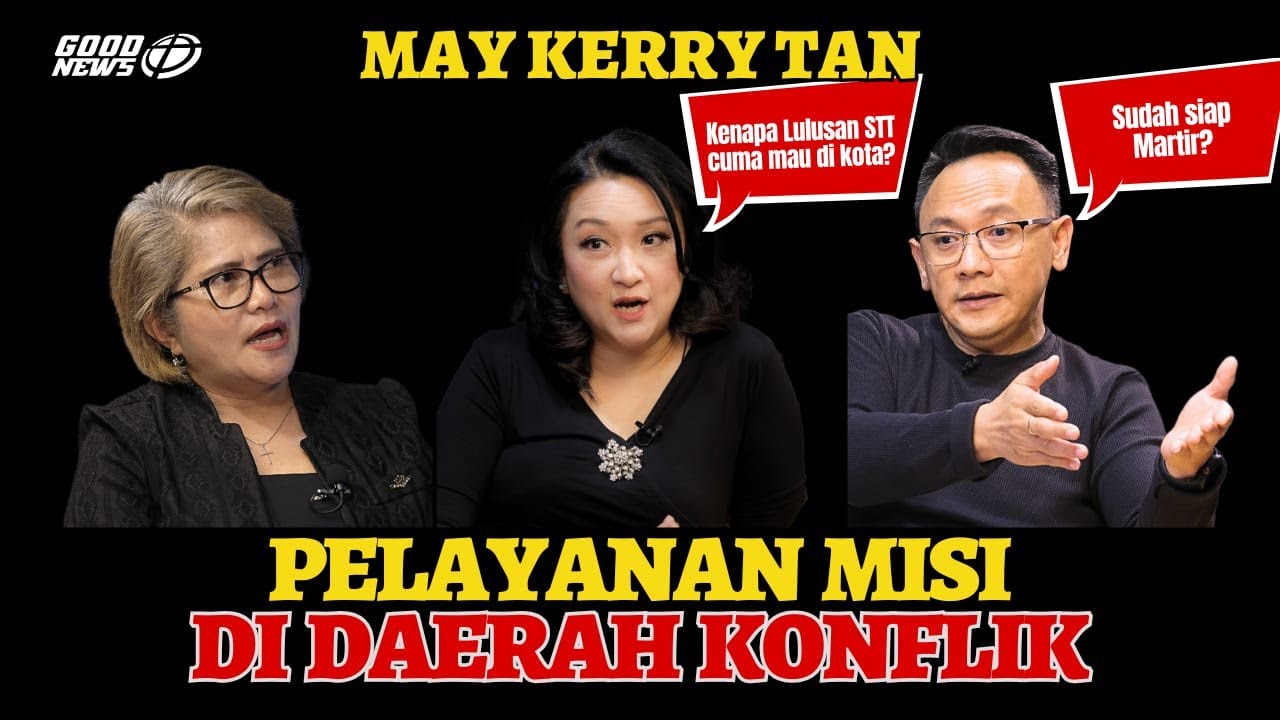 PELAYANAN MISI DI DAERAH KONFLIK - PART 2 MAY M KERRY TAN 