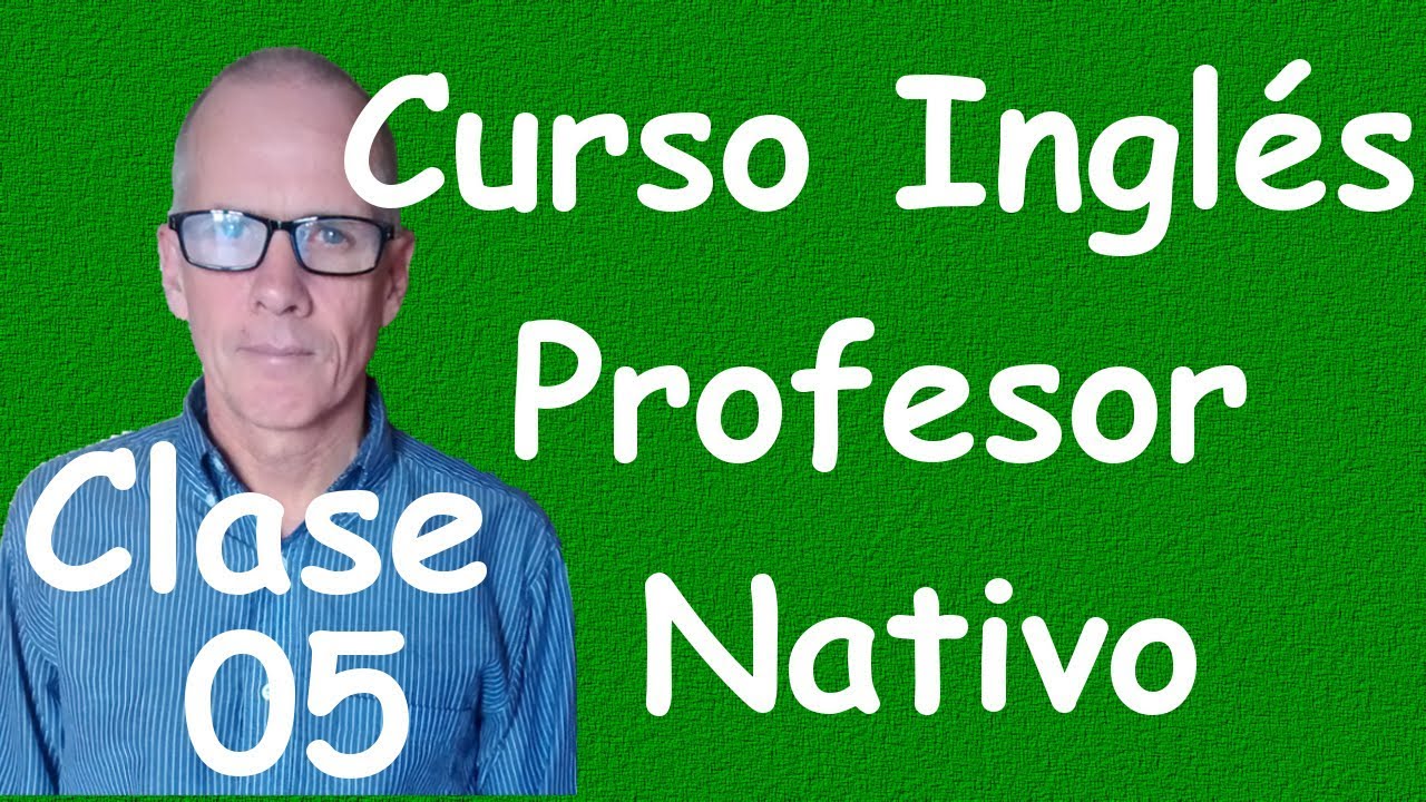 Curso de Ingles para principiantes (A1 CEF) clase 05