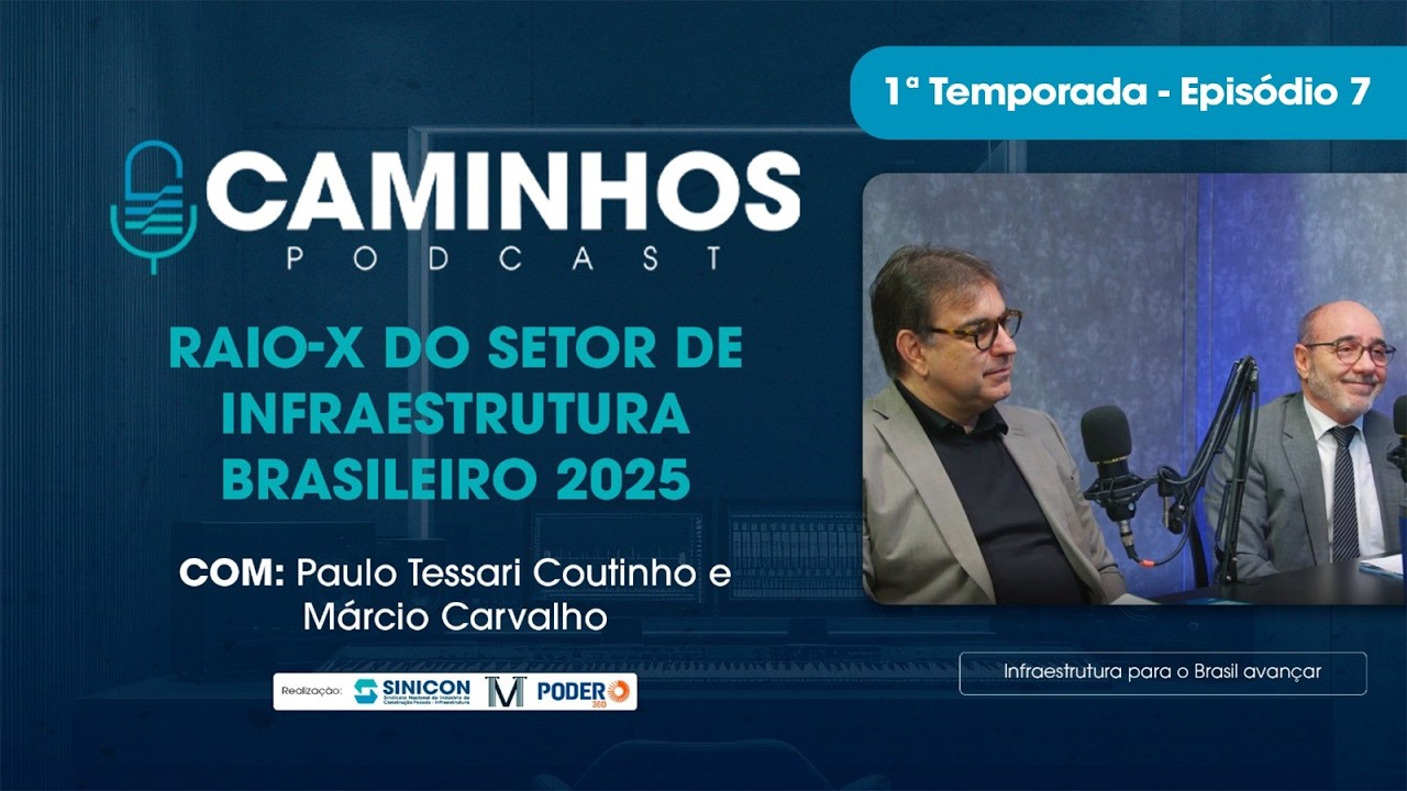 🎙 Podcast Caminhos | Episódio 7 – Panorama da infraestrutura brasileira em 2025