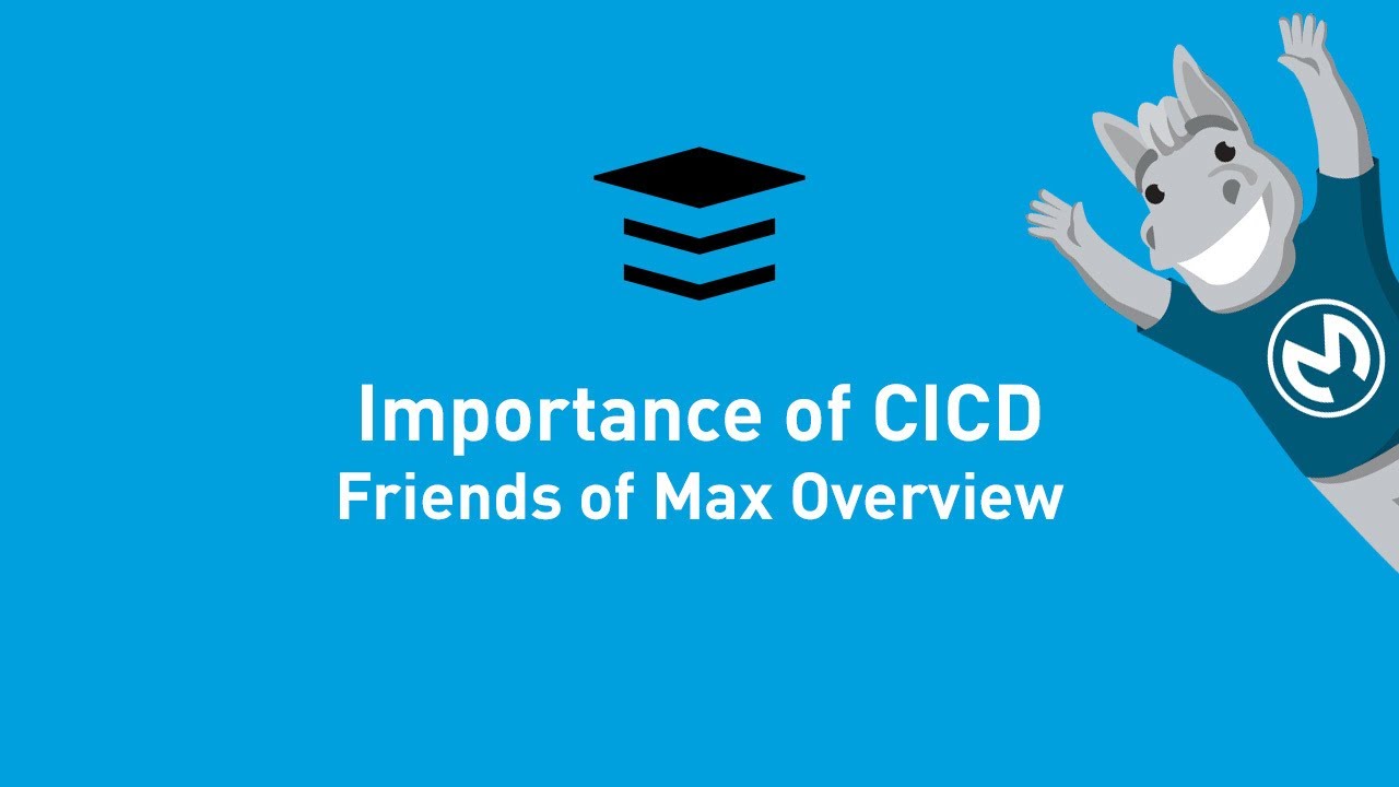 The Importance of CICD | Friends of Max Overview