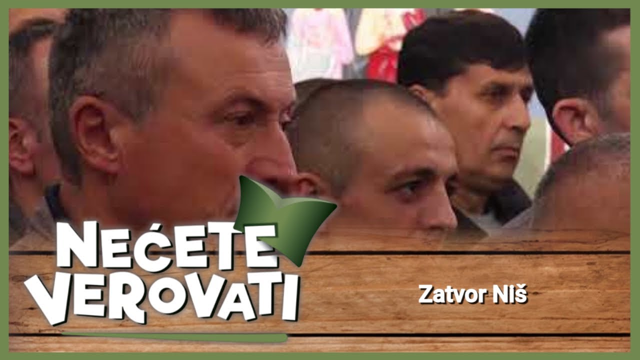 NEĆETE VEROVATI - Zatvor Niš