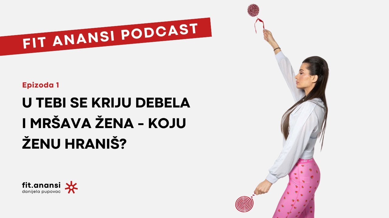 U tebi se kriju debela i mršava žena - koju ženu hraniš? | FIT ANANSI PODCAST Ep. 1