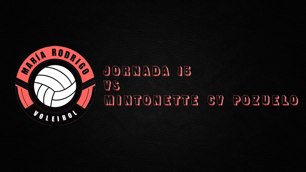MINTONETTE CV POZUELO VS MARÍA RODRIGO | JORNADA 14 | T25 - 26 | SENIOR MASC 1ª DIVISIÓN AUT. ZONAL