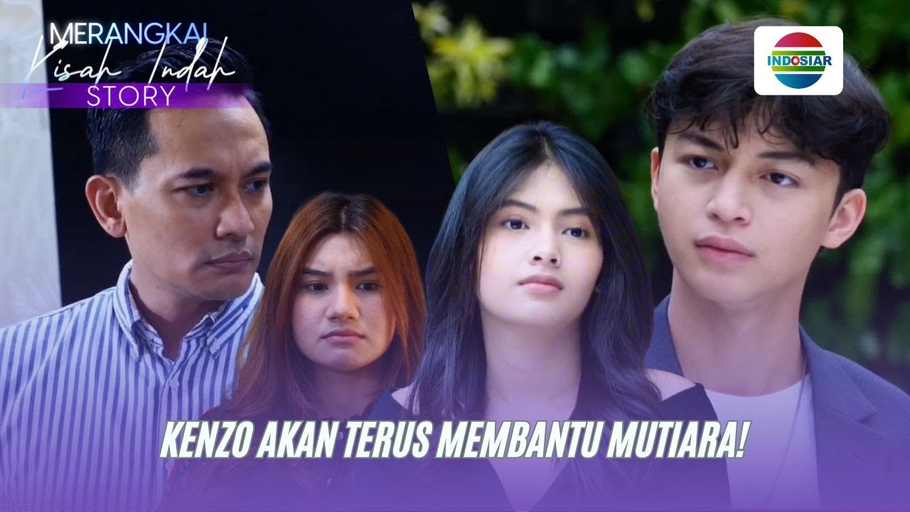 Kenzo akan Terus Membantu Mutiara?! | Merangkai Kisah Indah Story