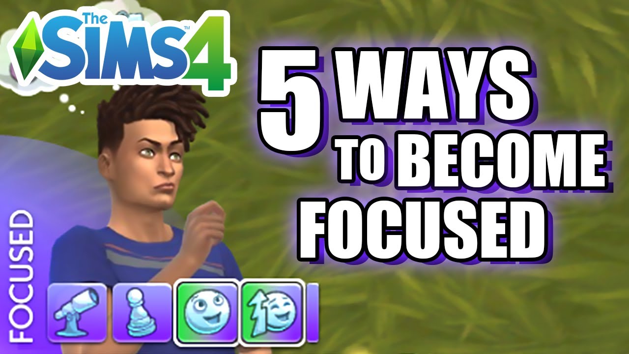 5 EASY Ways To Become FOCUSED - The Sims 4