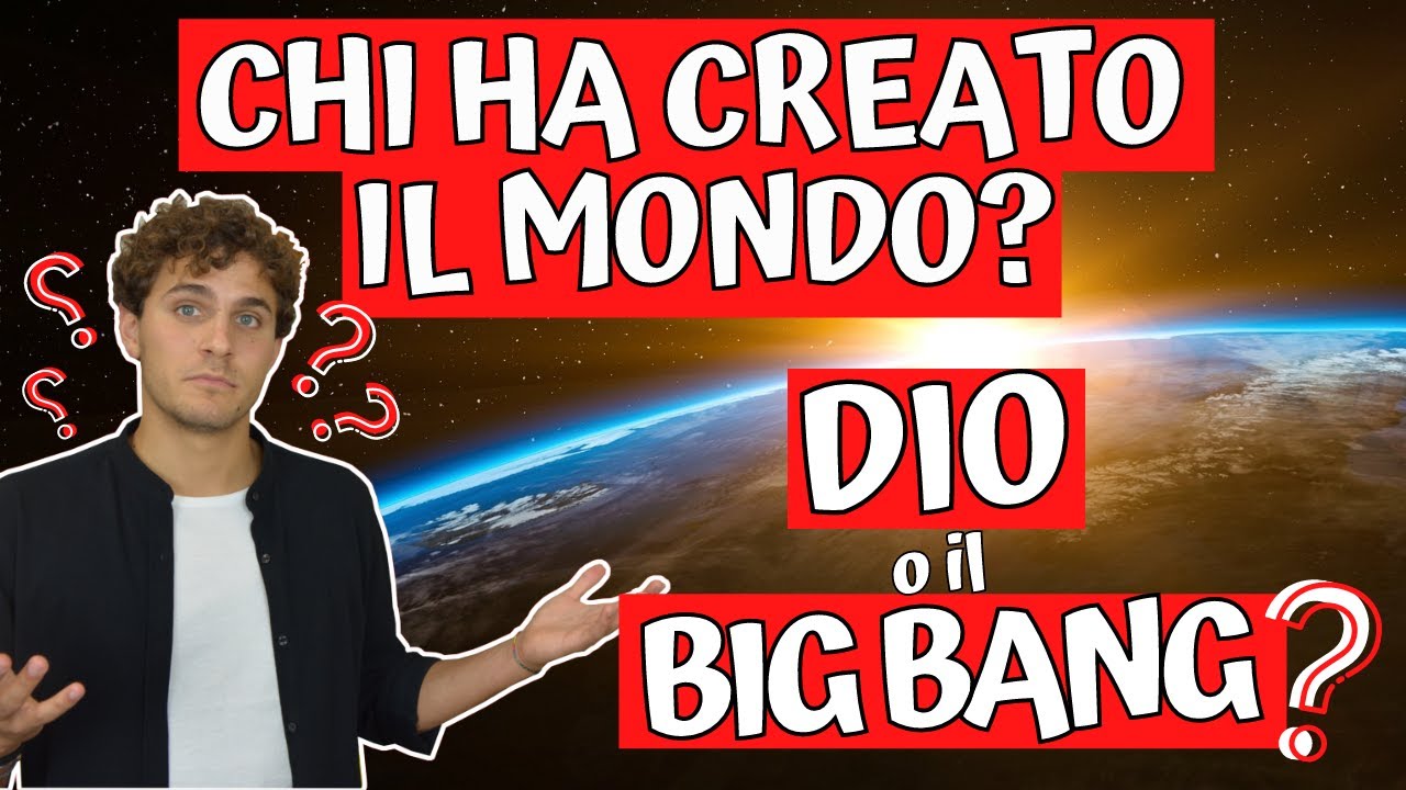 CHI HA CREATO IL MONDO? - DIO o il BIG BANG?