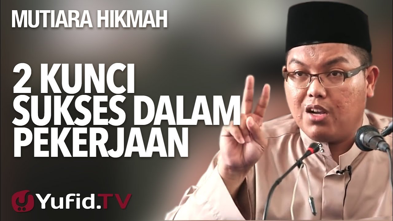 2 Kunci Sukses Dalam Pekerjaan - Ustadz Dr. Firanda Andirja, M.A.