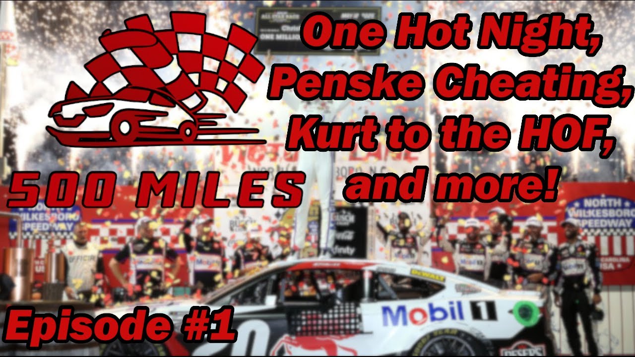 500 Miles Episode #1: One Hot Night at North Wilkesboro, Penske Cheating, Kurt to the HOF, and more.
