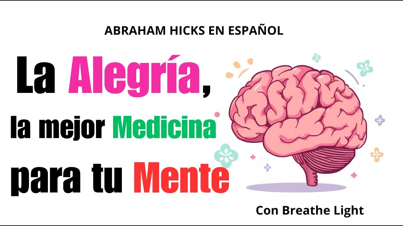 La alegr&iacute;a la mejor medicina para la mente - Abraham Hicks en Espa&ntilde;ol con Breathe Light 🩵