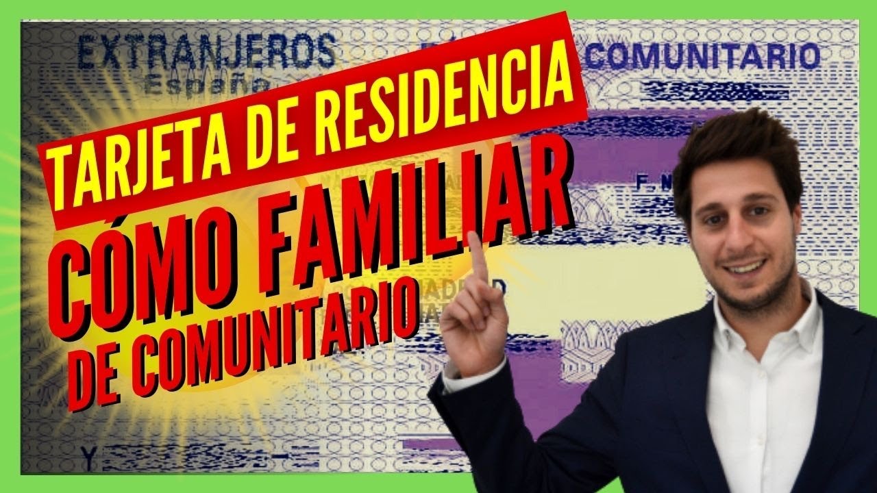 Tarjeta de Residencia Como Familiar de Comunitario en España (Requisitos y Proceso Legal)