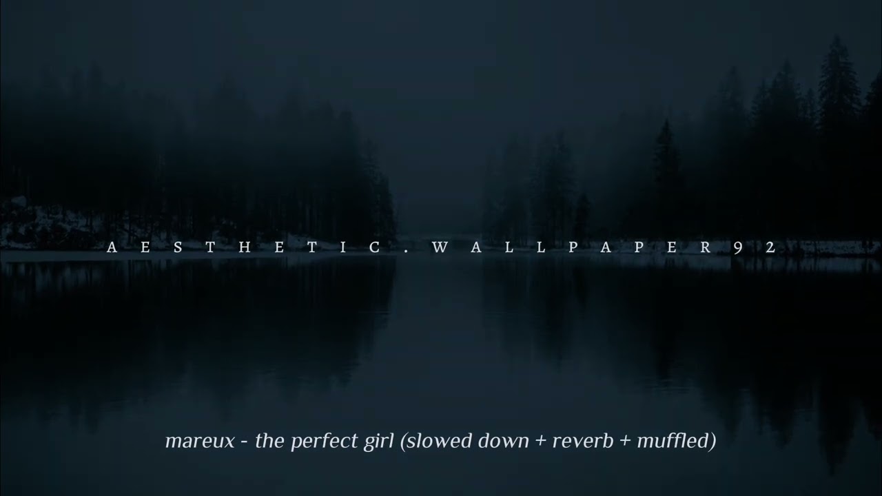 mareux - the perfect girl (slowed down + reverb + muffled)