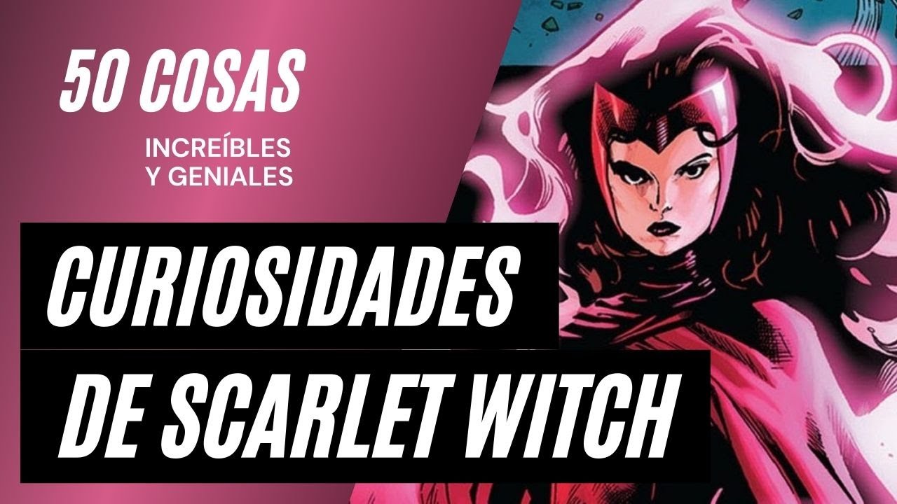 Los 50 datos que quizás no conocías de Scarlet Witch