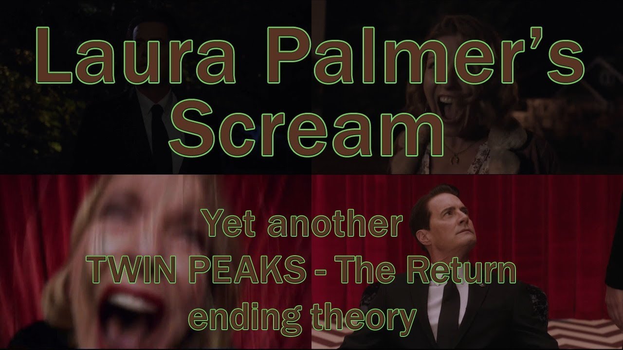 Laura Palmer's Scream (Yet another Twin Peaks The Return ending theory)