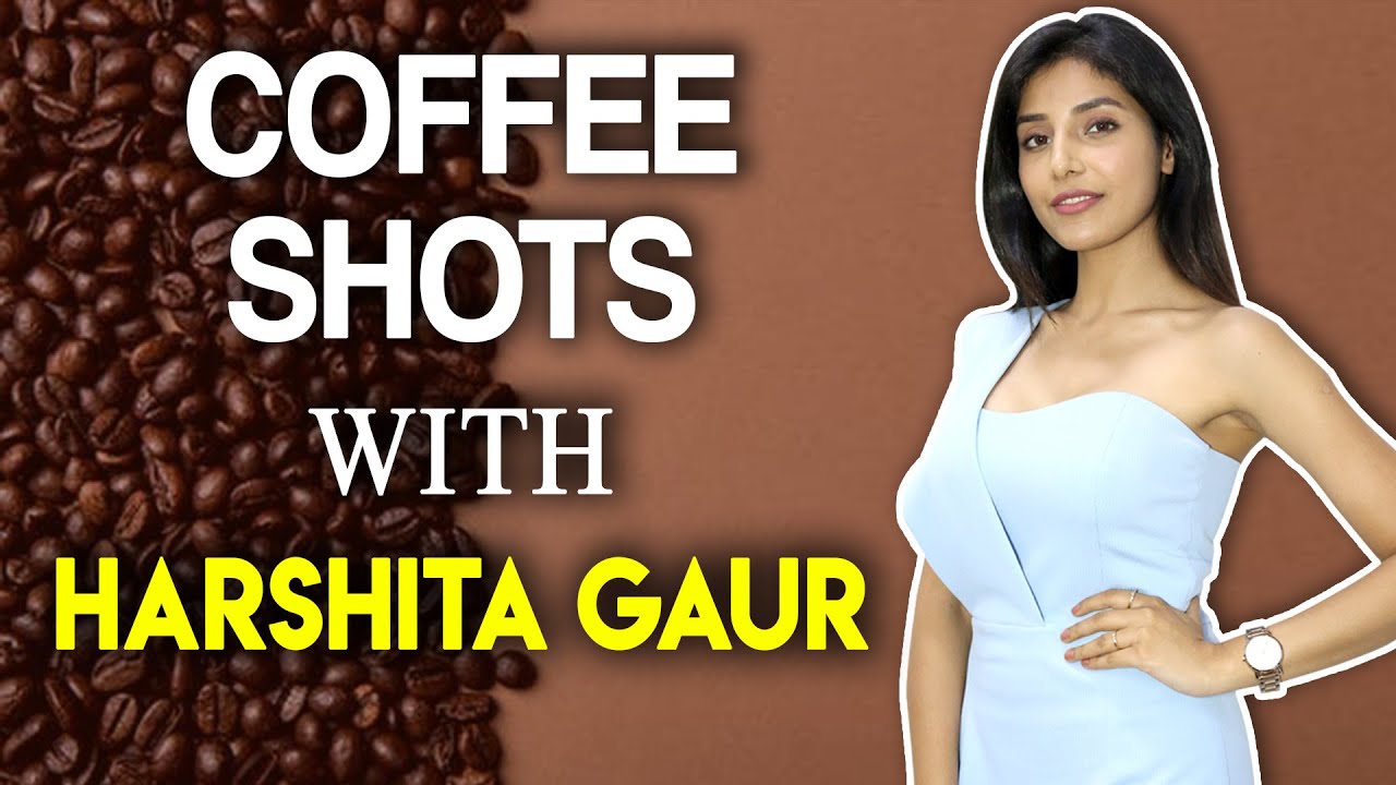 Exclusive: Coffee shots with Harshita Gaur