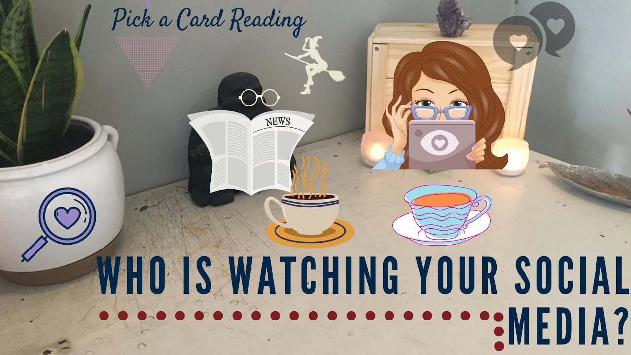 PICK A CARD: WHO IS WATCHING YOUR SOCIAL MEDIA??? WHY???